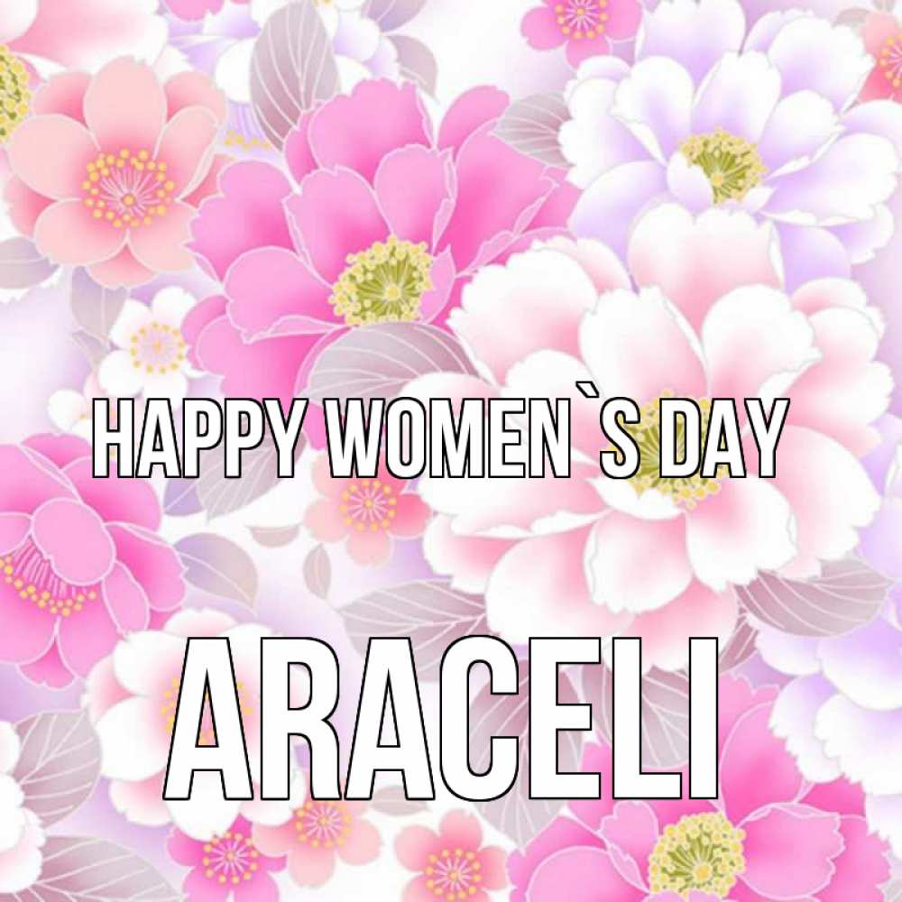 Greetings card с именем, Araceli happy women`s day для женщин Greetings with text for free download 